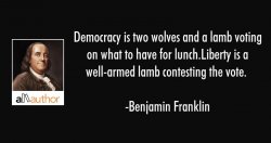 benjamin-franklin-quote-democracy-is-two-wolves-and-a-lamb.jpg