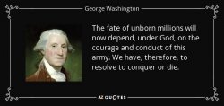 quote-the-fate-of-unborn-millions-will-now-depend-under-god-on-the-courage-and-conduct-of-geor...jpg