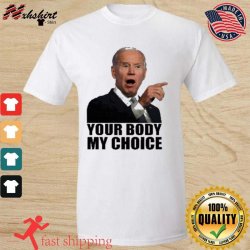 hot-your-body-my-choice-joe-biden-t-shirt-shirt.jpg