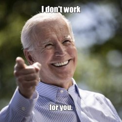 Joe-Biden-I-Dont-Work-For-You.jpg