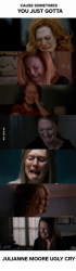 cause-sometimes-you-just-gotta-julianne-moore-ugly-cry-13834129.png