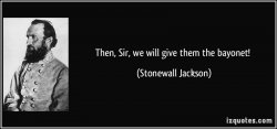 quote-then-sir-we-will-give-them-the-bayonet-stonewall-jackson-240044.jpg