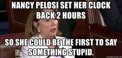 nancy-pelosi-set-her-clock-back-2-hours-so-she-could-be-the-first-to-say-something-stupid.jpg