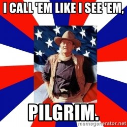 i-call-em-like-i-see-em-pilgrim.jpg