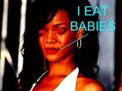 rihanna-devil-spawn-illuminati-i-eat-babies.jpg