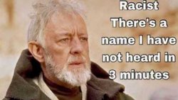 obiwan-racist-thats-name-havent-heard-in-3-minutes.jpg