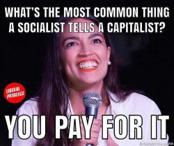 cortez-whats-the-most-common-thing-socialist-tells-capitalist-you-pay-for-it.jpg