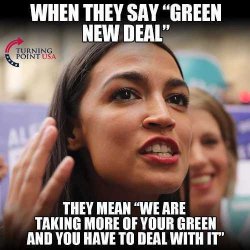 when-they-say-green-new-deal-they-mean-we-are-taking-more-of-your-green-and-you-have-to-deal-w...jpg
