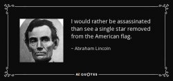 quote-i-would-rather-be-assassinated-than-see-a-single-star-removed-from-the-american-flag-abr...jpg