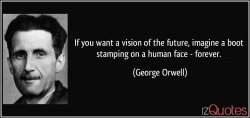 quote-if-you-want-a-vision-of-the-future-imagine-a-boot-stamping-on-a-human-face-forever-georg...jpg