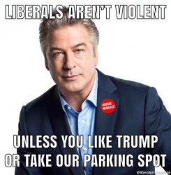 liberals-arent-violent-unless-you-like-trump-or-take-our-parking-spot-alec-baldwin.jpg