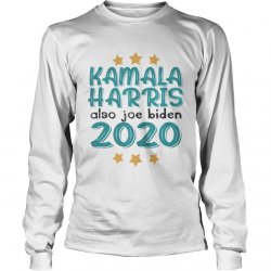 Quote-Kamala-Harris-Also-Joe-Biden-2020-Election-Slogan-Long-Sleeve.jpg