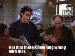 seinfeld-not-that-theres-anything-wrong-with-that-gif-3.gif